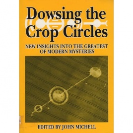 Michell, John (ed.): Dowsing the crop circles. New insights into the greatest of modern mysteries