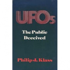 Klass, Philip J.: UFOs - the public deceived