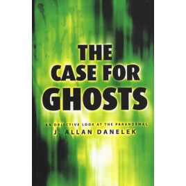 Danelek, J. Allan: The Case for ghosts. An objective look at the paranormal