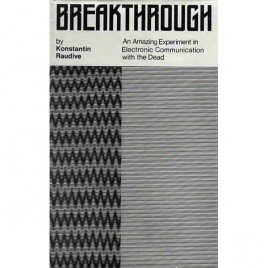 Raudive, Konstantin: Breakthrough. The amazing experiment in electronic communication with the dead