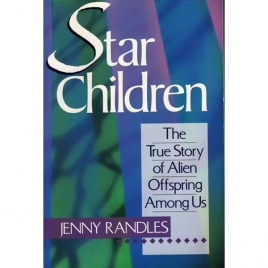 Randles, Jenny: Star children. The True story of alien offspring among us