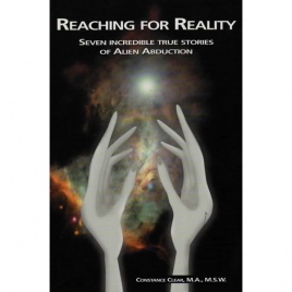 Clear, Constance: Reaching for reality. Seven incredible true stories of alien abduction