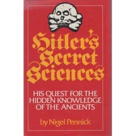 Pennick, Nigel: Hitler's secret sciences. His quest for the hidden knowledge of the ancients