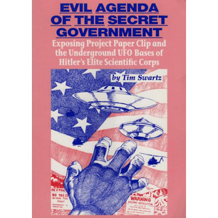 Swartz, Tim: Evil agenda of the secret government. Exposing Project paper clip and the underground UFO bases of Hitler's elite scientific corps