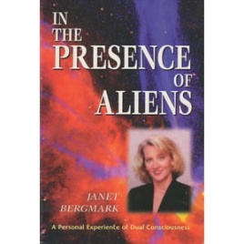Bergmark, Janet: In the presence of aliens. A personal experience of dual consciousness