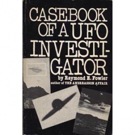 Fowler, Raymond E.: Casebook of a UFO investigator