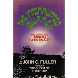 Fuller, John G.: The interrupted journey. Two lost hours aboard a flying saucer