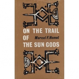 Homet, Marcel F.: On the trail of the sun gods