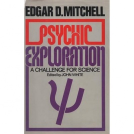 Mitchell, Edgar D.: Psychic exploration. A challenge for science