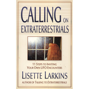 Larkins, Lisette: Calling on extraterrestrials. 11 steps to inviting your own UFO encounters