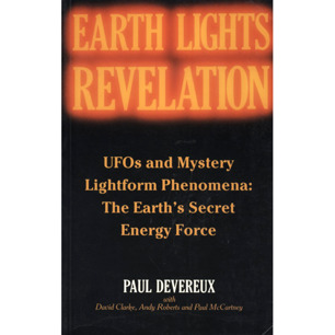 Devereux, Paul, Clarke, David, Roberts, Andy & McCartney, Paul: Earth lights revelation: UFOs and mystery lightform phenomena: the Earth's secret energy force
