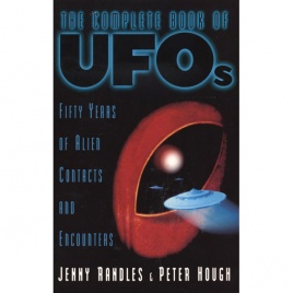 Randles, Jenny & Hough Peter: The complete book of UFOs. An investigation into alien contacts & encounters