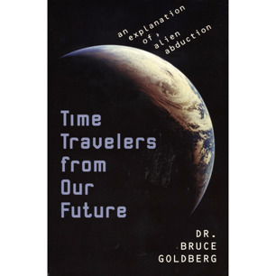 Goldberg, Bruce: Time travellers from our future. An explanation of alien abductions