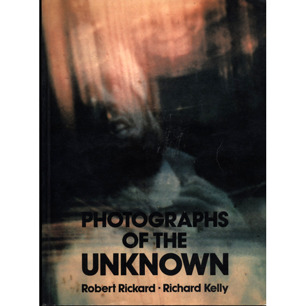 Rickard, Robert & Kelly, Richard: Photographs of the unknown