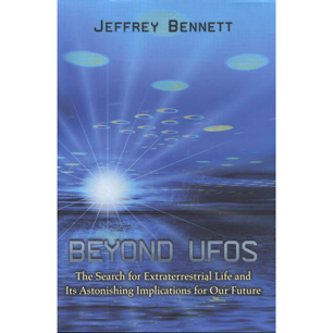 Bennett, Jeffrey: Beyond UFOS. The search for extraterrestrial life and its astonishing implications for our future