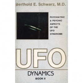 Schwarz, Berthold E.: UFO dynamics. Psychiatric and psychic aspects of the UFO syndrome. Book II