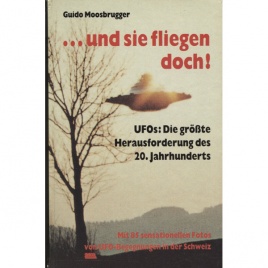 Moosbrugger, Guido: …und sie fliegen doch! UFOs: Die grösste Herausforderung des 20. Jahrhunderts. (Meier, Eduard 