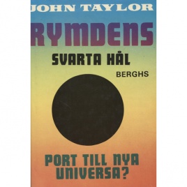 Taylor, John: Rymdens svarta hål. Port mot nya universa?