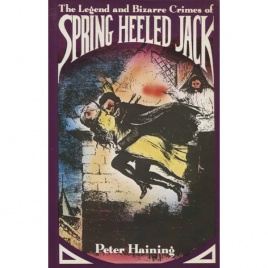 Haining, Peter: The legend and bizarre crimes of Spring Heeled Jack