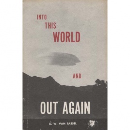 Van Tassel, George: Into this world and out again. A modern proof of the origin of humanity and its retrogression from the original creation of man. Revelations received through thought communication