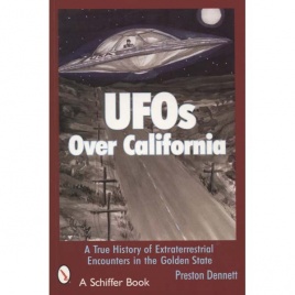 Dennett, Preston: UFOs over California. A true history of extraterrestrial encounters in the Golden State