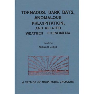 Corliss, William R. (compiled by): Tornados, dark days, anomalous precipitation, and related weather phenomena. A catalog of geophysical anomalies