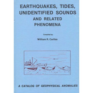 Corliss, William R. (compiled by): Earthquakes, tides, unidentified sounds and related phenomena. A catalog of geophysical anomalies
