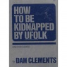 Clements, Dan: How to be kidnapped by ufolk (and other escapes)