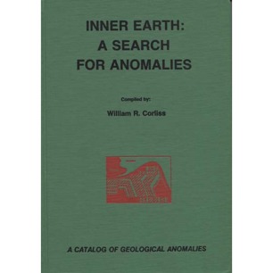 Corliss, William R. (compiled by): Inner earth: a search for anomalies. A catalog of geological anomalies