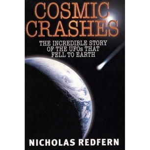 Redfern, Nicholas: Cosmic crashes. The incredible story of the UFOs that fell to Earth