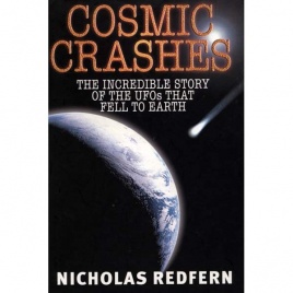 Redfern, Nicholas: Cosmic crashes. The incredible story of the UFOs that fell to Earth