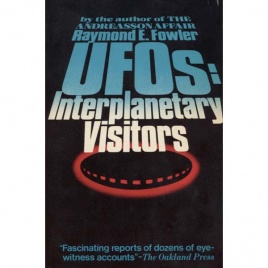 Fowler, Raymond E.: UFOs: interplanetary visitors. A UFO investigator reports on the facts, fables and fantasies of the flying saucer conspiracy