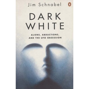Schnabel, Jim: Dark white. Aliens, abductions and the UFO obsession (Sc)