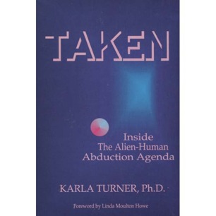 Turner, Karla: Taken. Inside the alien-human abduction agenda