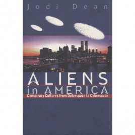 Dean, Jodi: Aliens in America. Conspiracy cultures from outerspace to cyberspace
