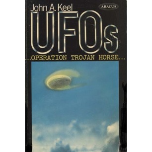 Keel, John A.: UFOs. Operation Trojan Horse. An exhaustive study of unidentified flying objects - revealing their source and the forces that control them (Sc) - Good