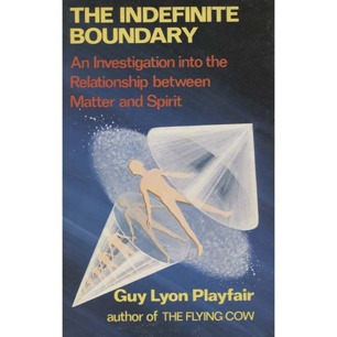 Playfair, Guy Lyon: The indefinite boundary. An investigation into the relationship between matter and spirit