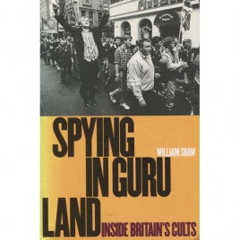 Shaw, William: Spying in guru land. Inside Britain's cults