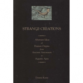 Kossy, Donna: Strange creations. Aberrant ideas of human origins from ancient anstronauts to aquatic apes
