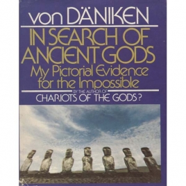 Däniken, Erich von: In search of ancient gods. My pictorial evidence for the impossible
