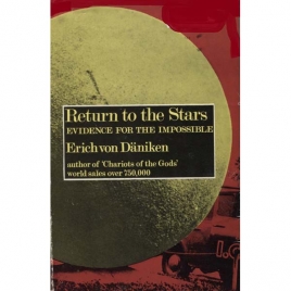 Däniken, Erich von: Return to the stars: evidence for the impossible.