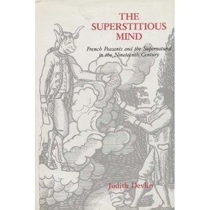 Devlin, Judith: The Superstitious mind: French peasants and the supernatural in the Nineteenth century