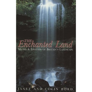 Bord, Janet & Colin: The Enchanted land. Myths & legends of Britain's landscape
