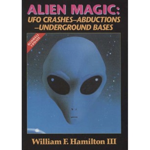 Hamilton III, William F.: Alien magic. UFO crashes - abductions - underground bases (sc)