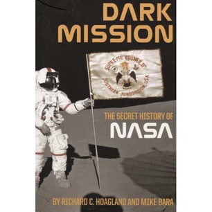 Hoagland, Richard C. & Bara, Mike: Dark mission. The secret history of the National Aeronautics and Space Administration