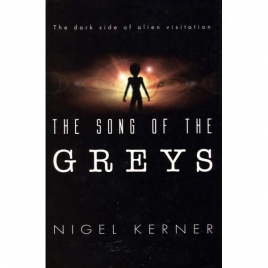 Kerner, Nigel: Grey aliens and the harvesting of souls. The conspiracy to genetically tamper with humanity