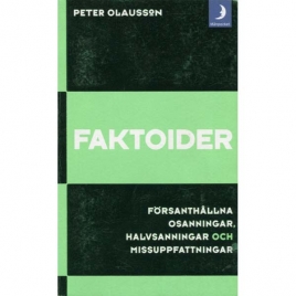 Olausson, Peter: Faktoider. Försanthållna osanningar, halvsanningar och missuppfattningar