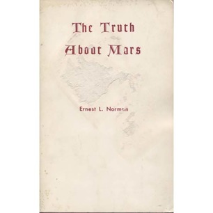 Norman, Ernest L.: The truth about Mars
