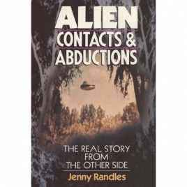 Randles, Jenny: Alien contacts & abductions. The real story from the other side (Sc)