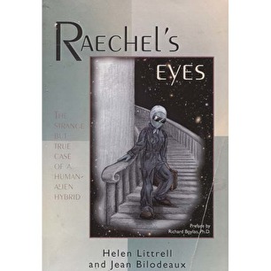 Littrell, Helen & Bilodeaux, Jean: Raechel's eyes. The strange but true case of a human-alien hybrid